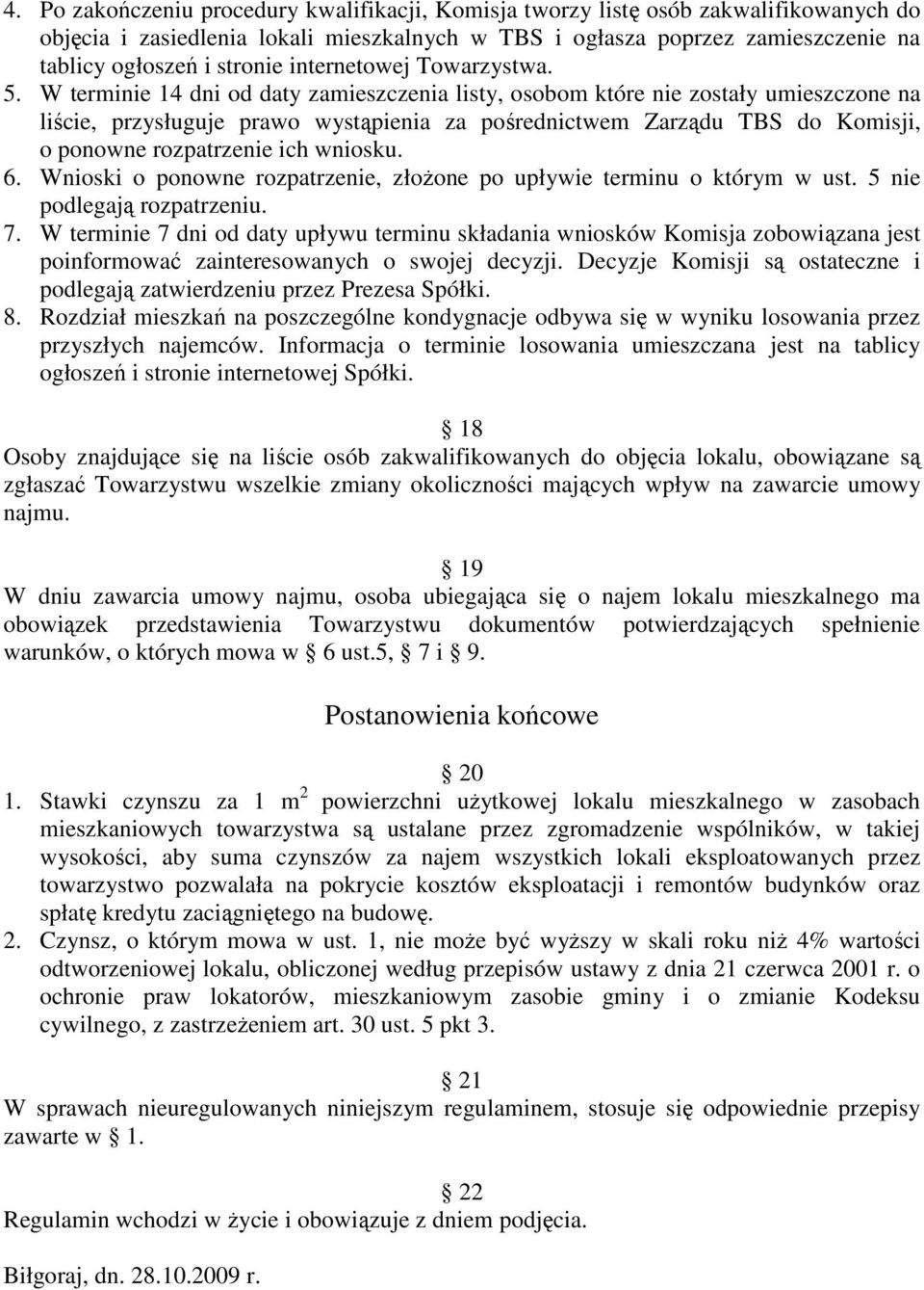 W terminie 14 dni od daty zamieszczenia listy, osobom które nie zostały umieszczone na liście, przysługuje prawo wystąpienia za pośrednictwem Zarządu TBS do Komisji, o ponowne rozpatrzenie ich