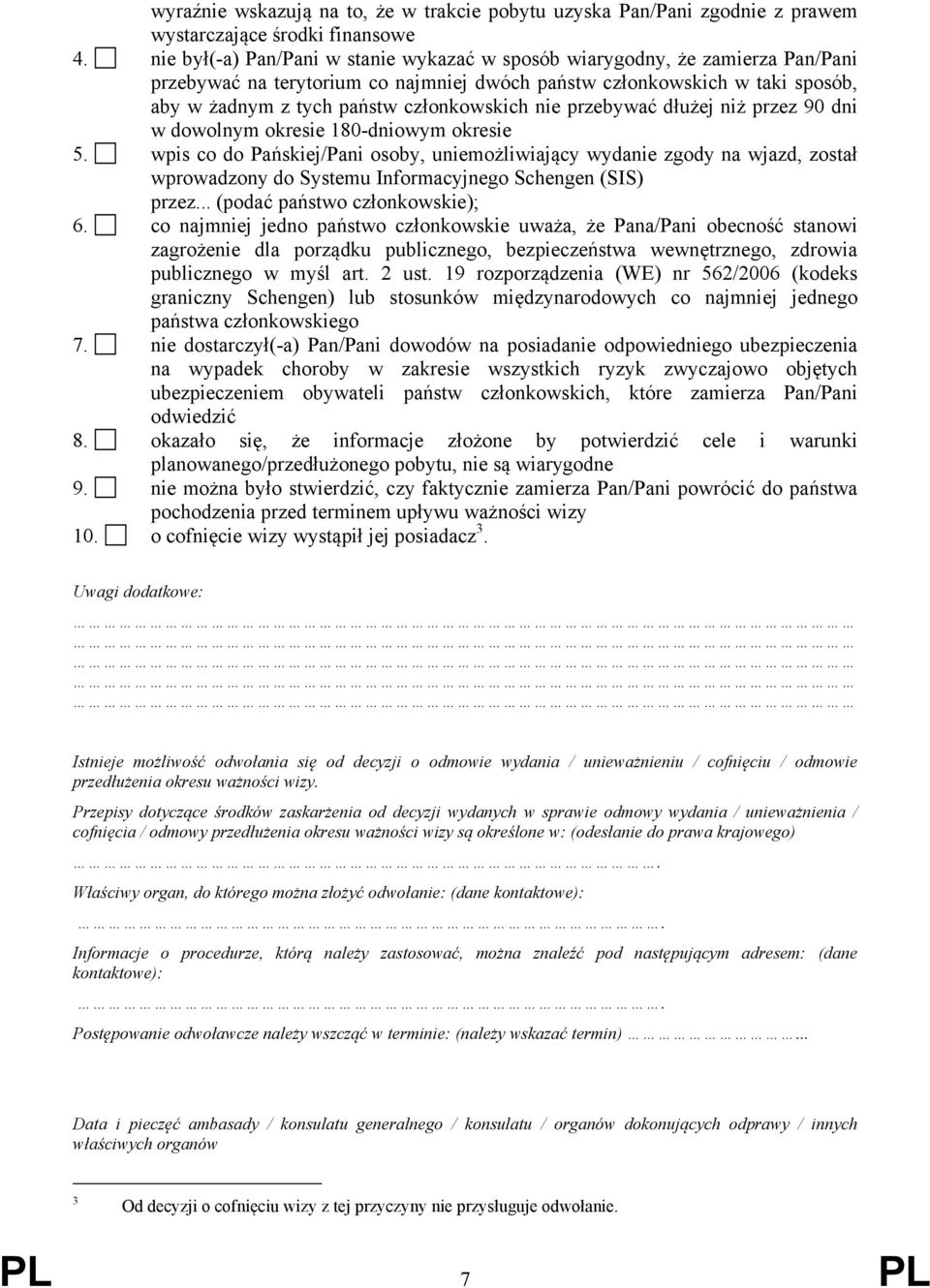 nie przebywać dłużej niż przez 90 dni w dowolnym okresie 180-dniowym okresie 5.