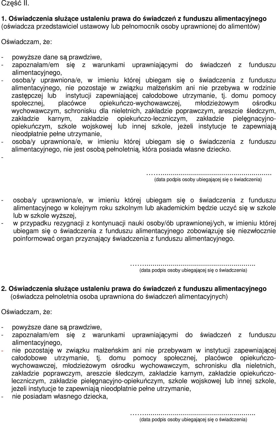 prawdziwe, - zapoznałam/em się z warunkami uprawniającymi do świadczeń z funduszu alimentacyjnego, - osoba/y uprawniona/e, w imieniu której ubiegam się o świadczenia z funduszu alimentacyjnego, nie