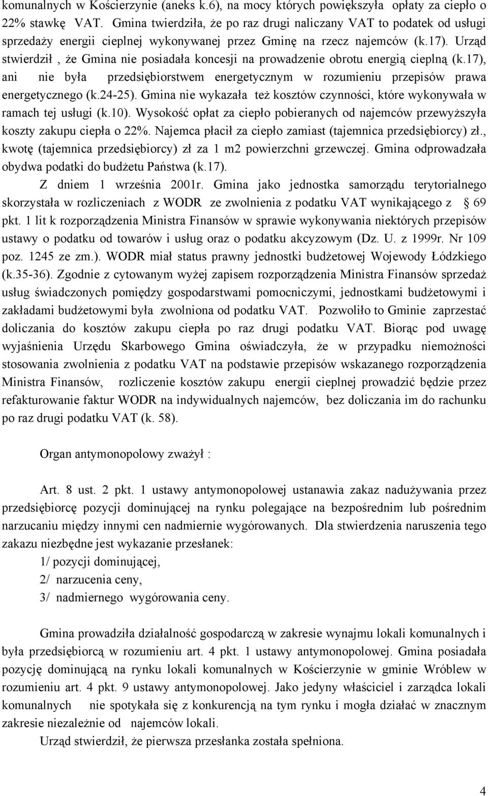 Urząd stwierdził, Ŝe Gmina nie posiadała koncesji na prowadzenie obrotu energią cieplną (k.17), ani nie była przedsiębiorstwem energetycznym w rozumieniu przepisów prawa energetycznego (k.24-25).