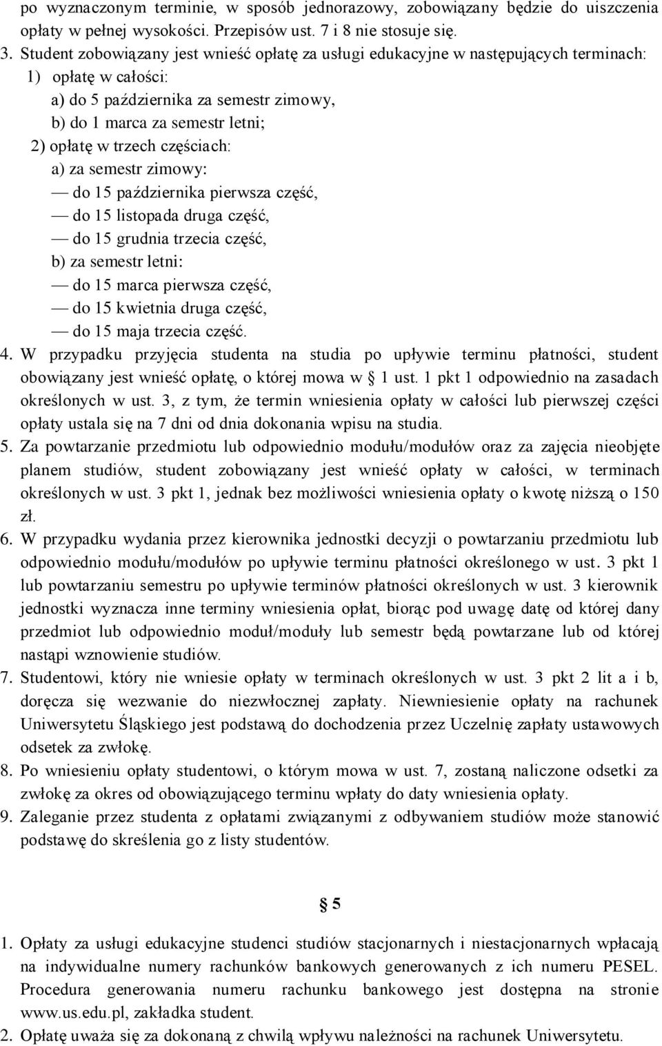 częściach: a) za semestr zimowy: do 15 października pierwsza część, do 15 listopada druga część, do 15 grudnia trzecia część, b) za semestr letni: do 15 marca pierwsza część, do 15 kwietnia druga