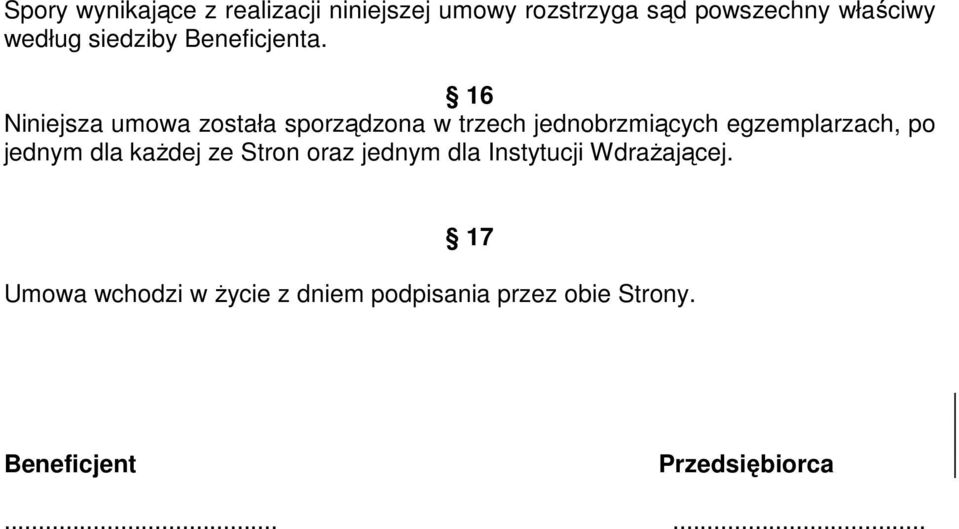 16 Niniejsza umowa została sporządzona w trzech jednobrzmiących egzemplarzach, po jednym