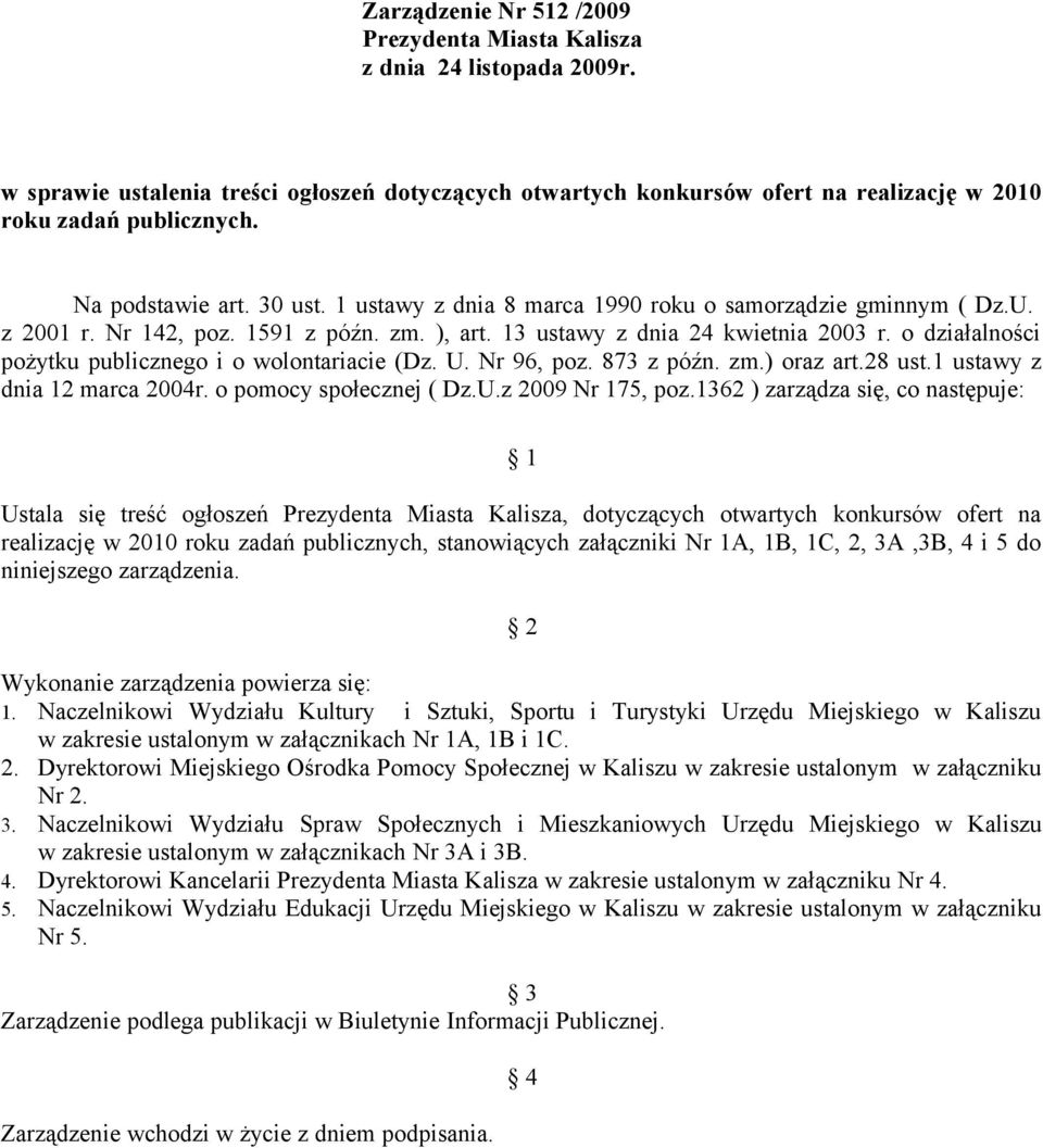 o działalności pożytku publicznego i o wolontariacie (Dz. U. Nr 96, poz. 873 z późn. zm.) oraz art.28 ust.1 ustawy z dnia 12 marca 2004r. o pomocy społecznej ( Dz.U.z 2009 Nr 175, poz.