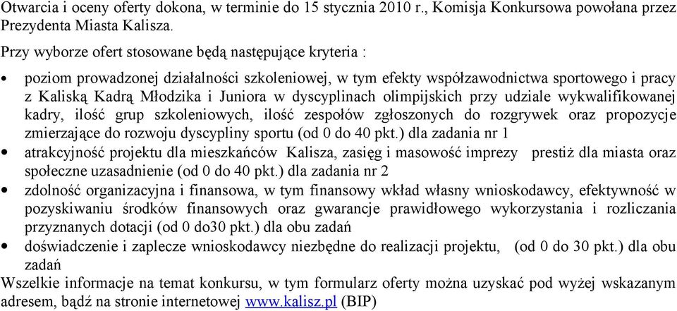 dyscyplinach olimpijskich przy udziale wykwalifikowanej kadry, ilość grup szkoleniowych, ilość zespołów zgłoszonych do rozgrywek oraz propozycje zmierzające do rozwoju dyscypliny sportu (od 0 do 40