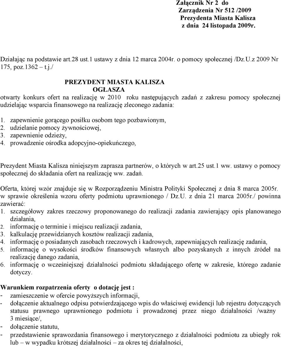 / PREZYDENT MIASTA KALISZA OGŁASZA otwarty konkurs ofert na realizację w 2010 roku następujących zadań z zakresu pomocy społecznej udzielając wsparcia finansowego na realizację zleconego zadania: 1.