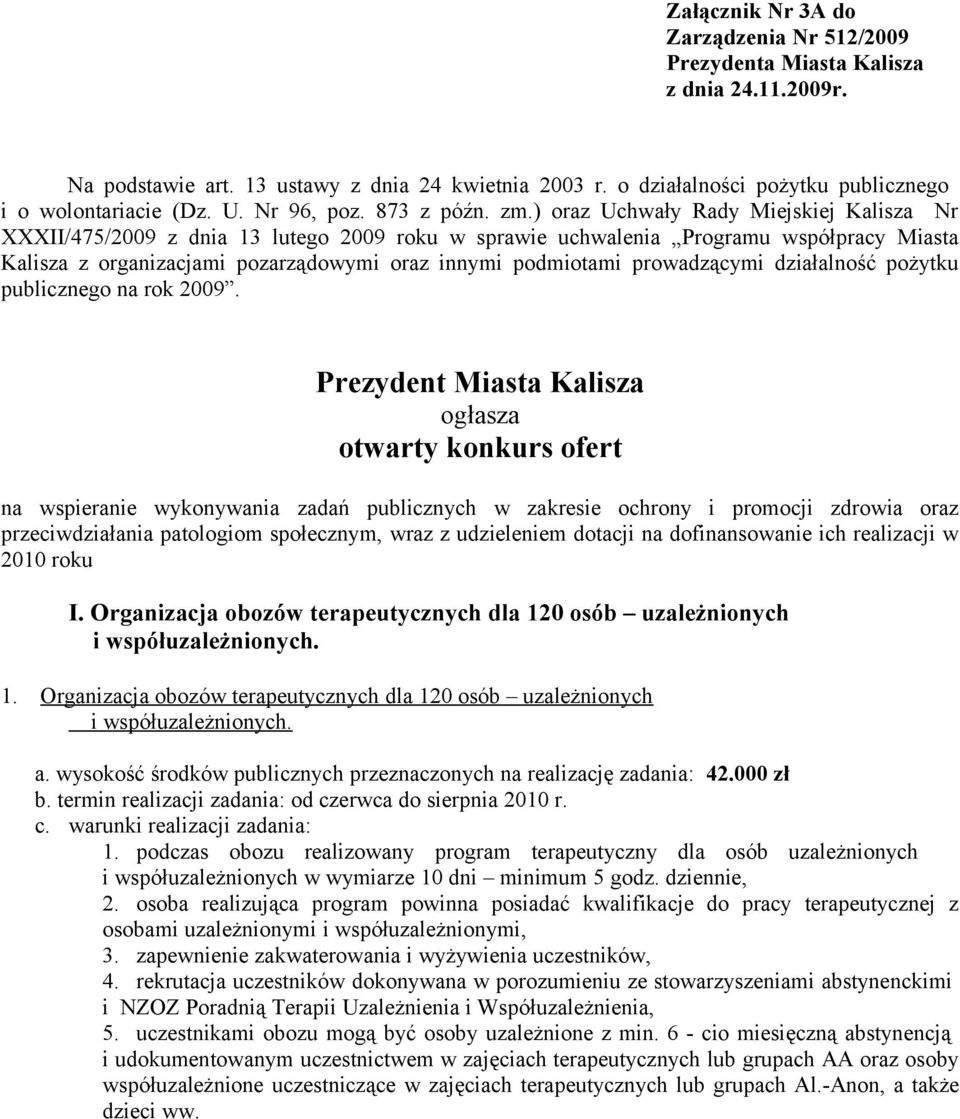) oraz Uchwały Rady Miejskiej Kalisza Nr XXXII/475/2009 z dnia 13 lutego 2009 roku w sprawie uchwalenia Programu współpracy Miasta Kalisza z organizacjami pozarządowymi oraz innymi podmiotami