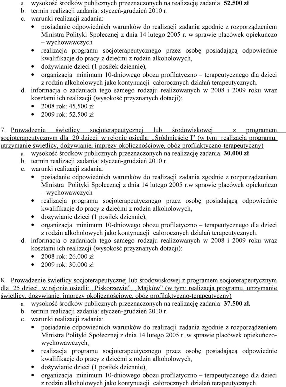 w sprawie placówek opiekuńczo wychowawczych realizacja programu socjoterapeutycznego przez osobę posiadającą odpowiednie kwalifikacje do pracy z dziećmi z rodzin alkoholowych, dożywianie dzieci (1
