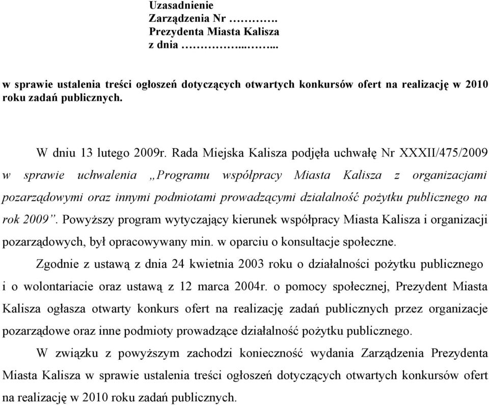 Rada Miejska Kalisza podjęła uchwałę Nr XXXII/475/2009 w sprawie uchwalenia Programu współpracy Miasta Kalisza z organizacjami pozarządowymi oraz innymi podmiotami prowadzącymi działalność pożytku