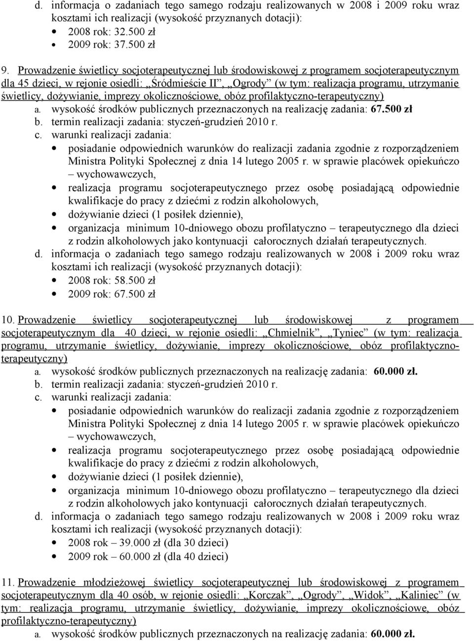 dożywianie, imprezy okolicznościowe, obóz profilaktyczno-terapeutyczny) a. wysokość środków publicznych przeznaczonych na realizację zadania: 67.500 zł b.