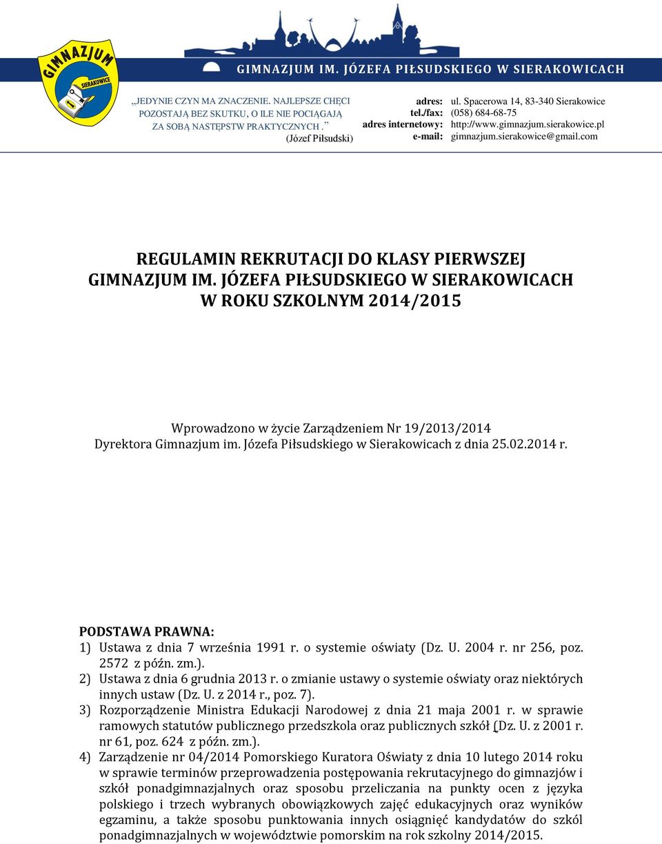 JÓZEFA PIŁSUDSKIEGO W SIERAKOWICACH W ROKU SZKOLNYM 2014/2015 Wprowadzono w życie Zarządzeniem Nr 19/2013/2014 Dyrektora Gimnazjum im. Józefa Piłsudskiego w Sierakowicach z dnia 25.02.2014 r.