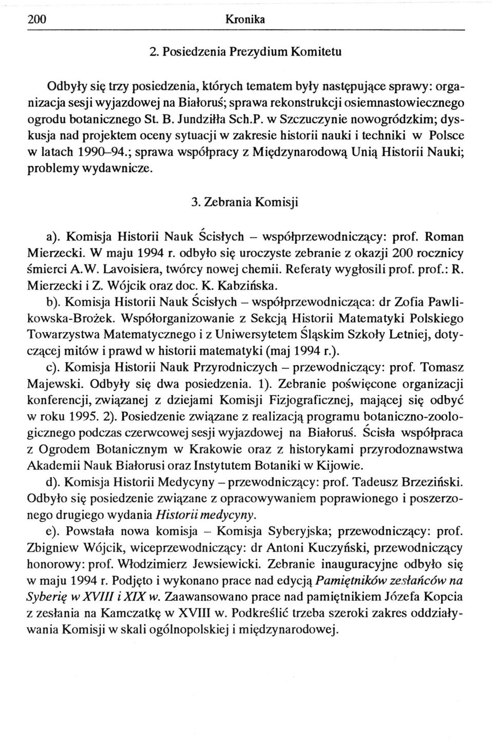 botanicznego St. В. Jundziłła Sch.P. w Szczuczynie nowogródzkim; dyskusja nad projektem oceny sytuacji w zakresie historii nauki i techniki w Polsce w latach 1990-94.
