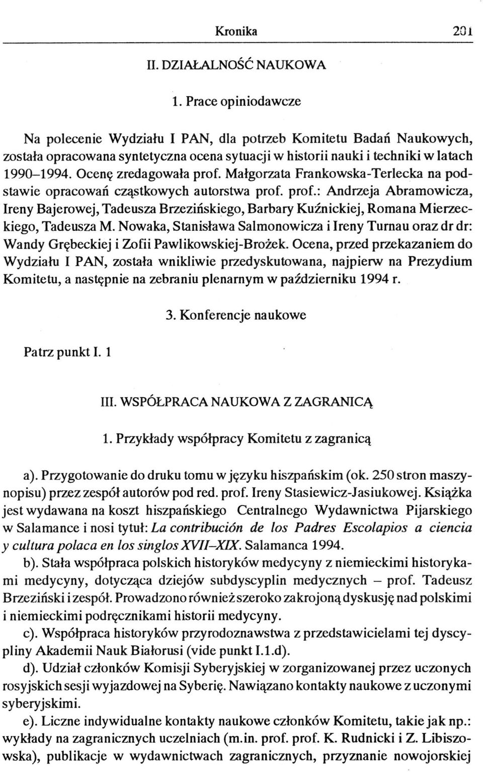 Ocenę zredagowała prof. Małgorzata Frankowska-Terlecka na podstawie opracowań cząstkowych autorstwa prof, prof.