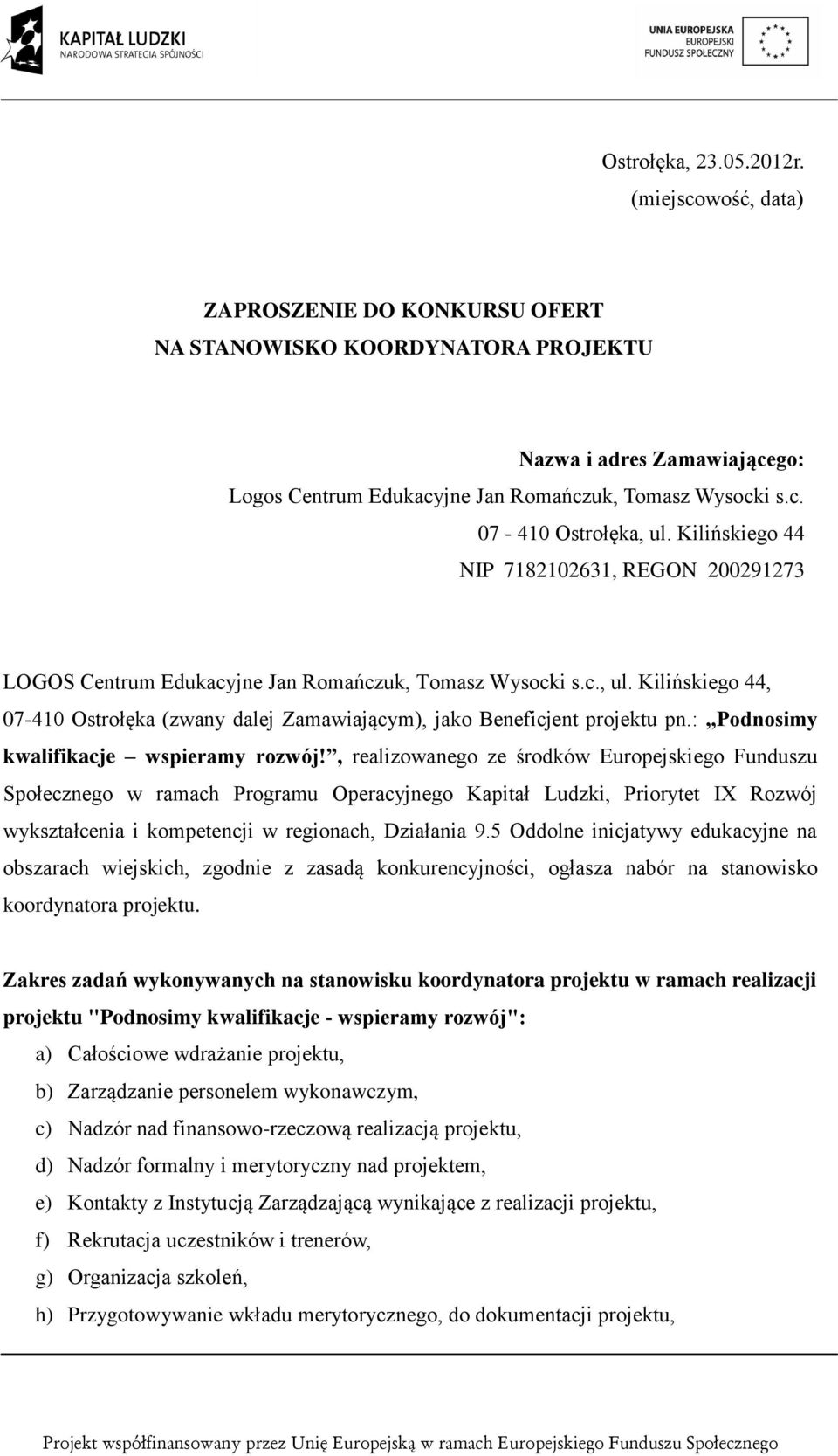 Kilińskiego 44, 07-410 Ostrołęka (zwany dalej Zamawiającym), jako Beneficjent projektu pn.: Podnosimy kwalifikacje wspieramy rozwój!