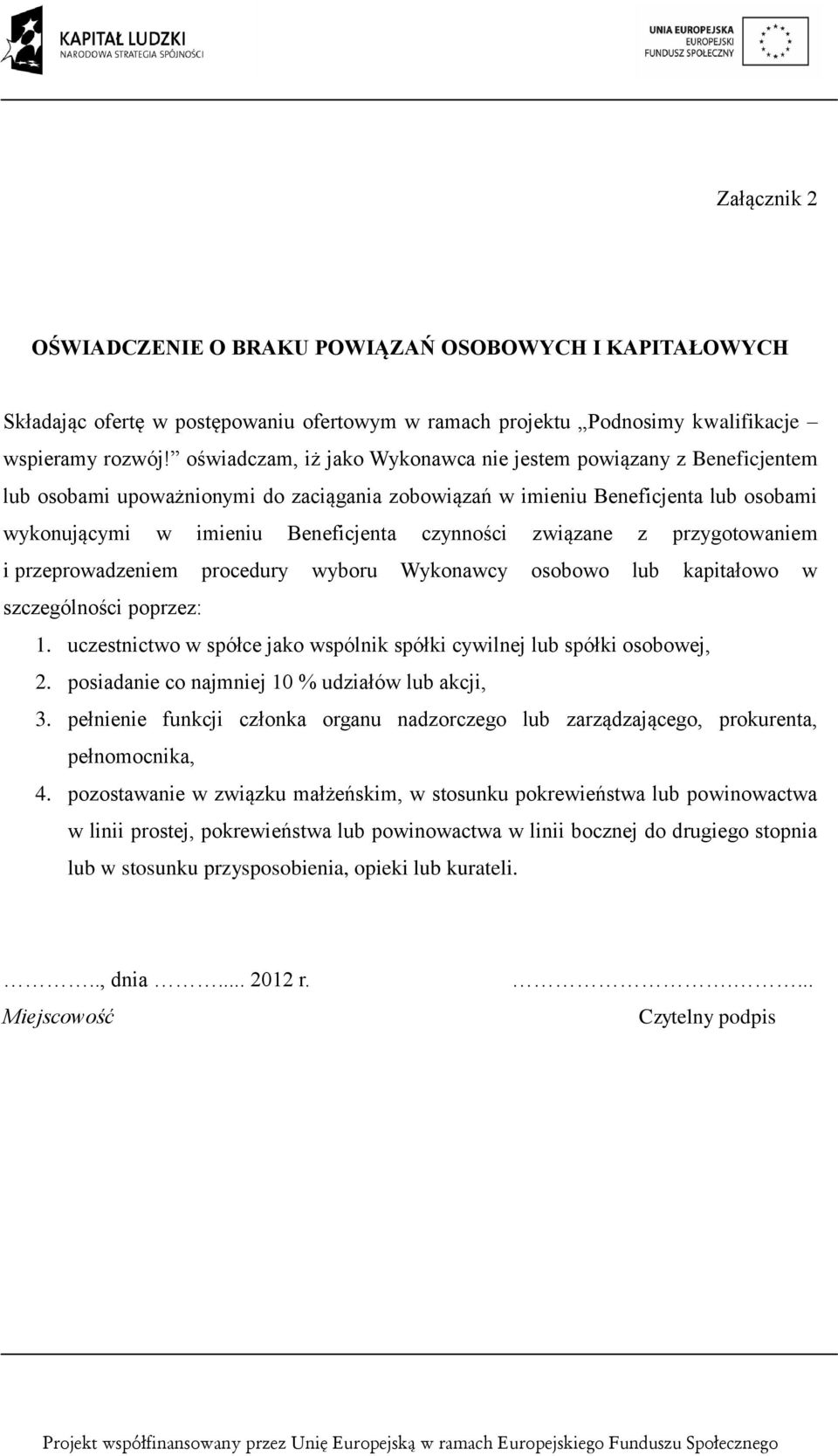 związane z przygotowaniem i przeprowadzeniem procedury wyboru Wykonawcy osobowo lub kapitałowo w szczególności poprzez: 1. uczestnictwo w spółce jako wspólnik spółki cywilnej lub spółki osobowej, 2.