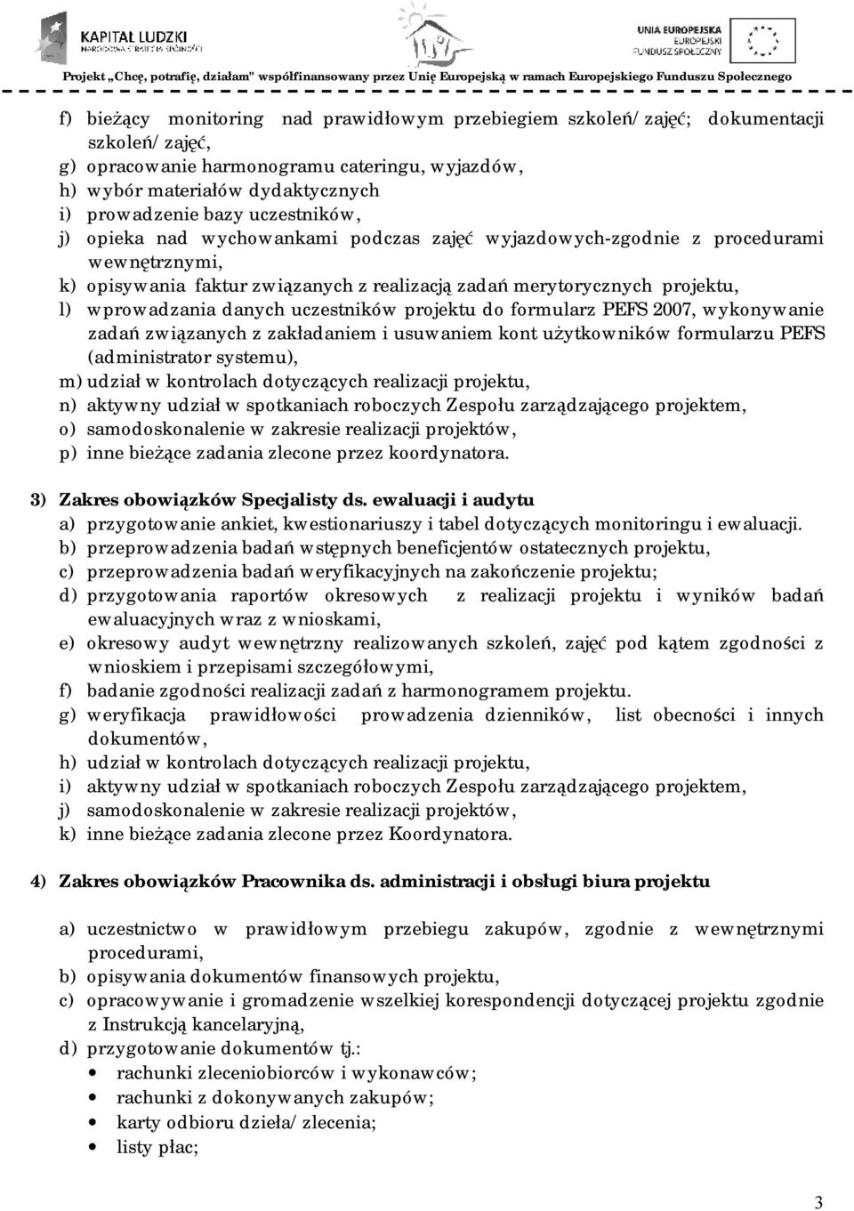 danych uczestników projektu do formularz PEFS 2007, wykonywanie zadań związanych z zakładaniem i usuwaniem kont użytkowników formularzu PEFS (administrator systemu), m) udział w kontrolach