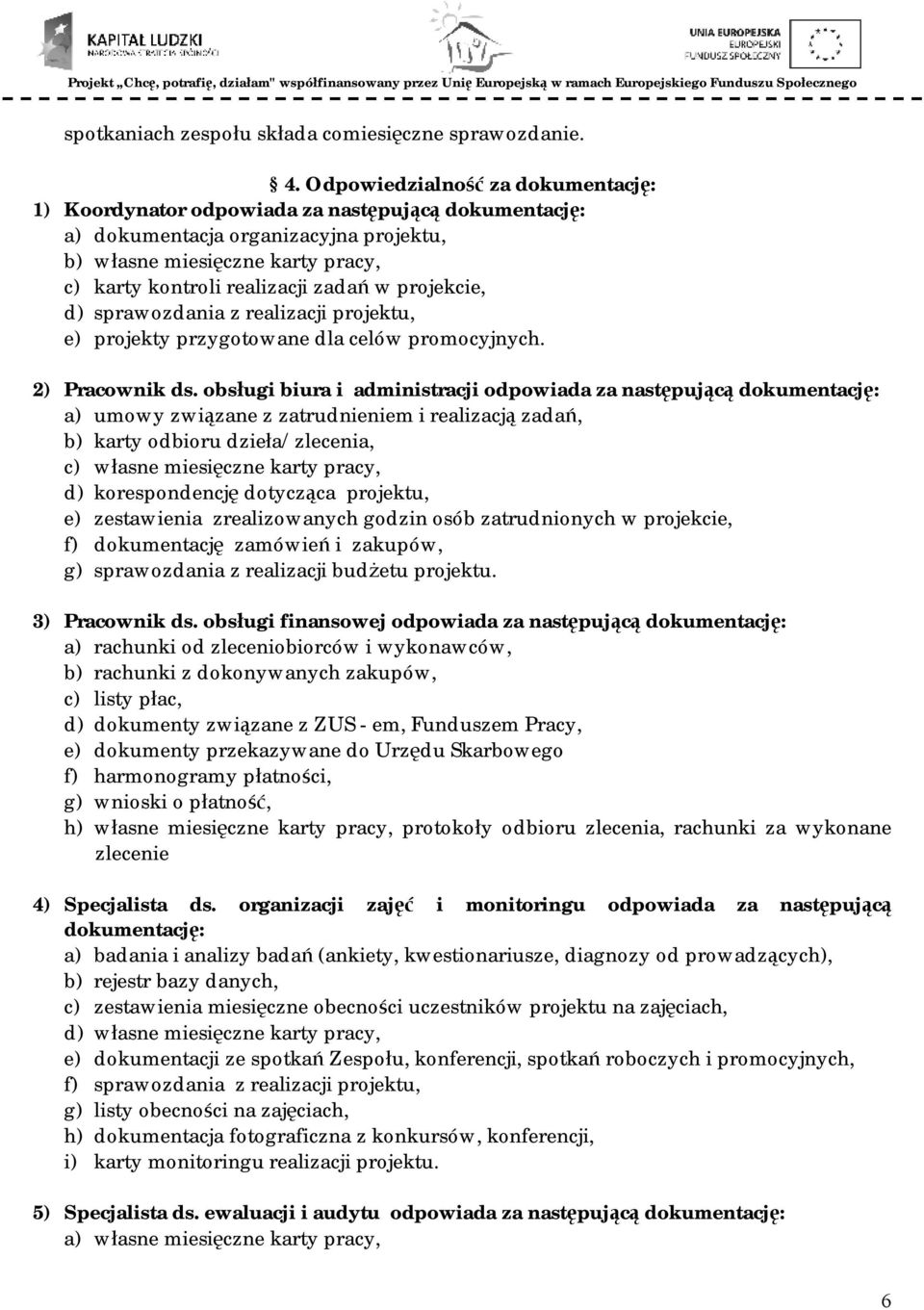 projekcie, d) sprawozdania z realizacji projektu, e) projekty przygotowane dla celów promocyjnych. 2) Pracownik ds.