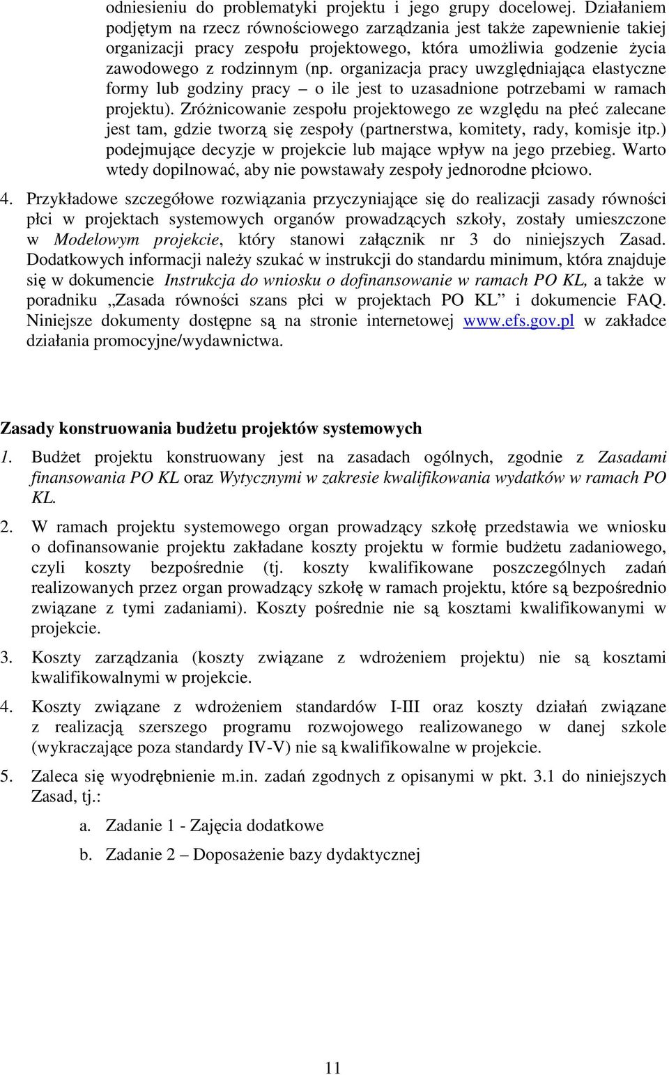 organizacja pracy uwzględniająca elastyczne formy lub godziny pracy o ile jest to uzasadnione potrzebami w ramach projektu).