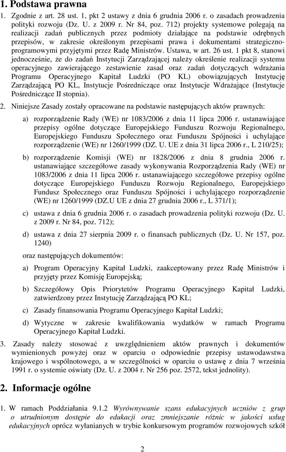 strategicznoprogramowymi przyjętymi przez Radę Ministrów. Ustawa, w art. 26 ust.