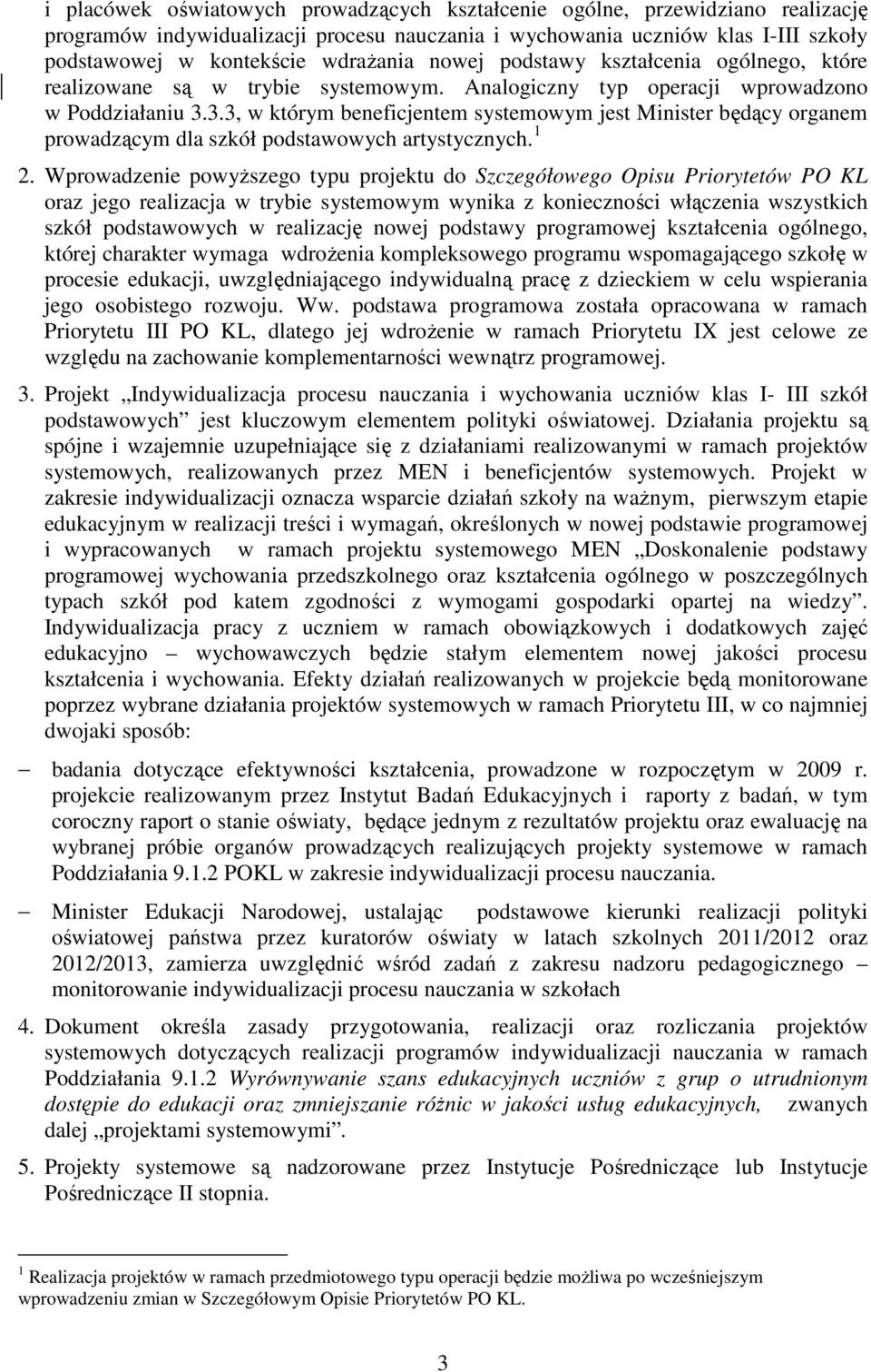 3.3, w którym beneficjentem systemowym jest Minister będący organem prowadzącym dla szkół podstawowych artystycznych. 1 2.
