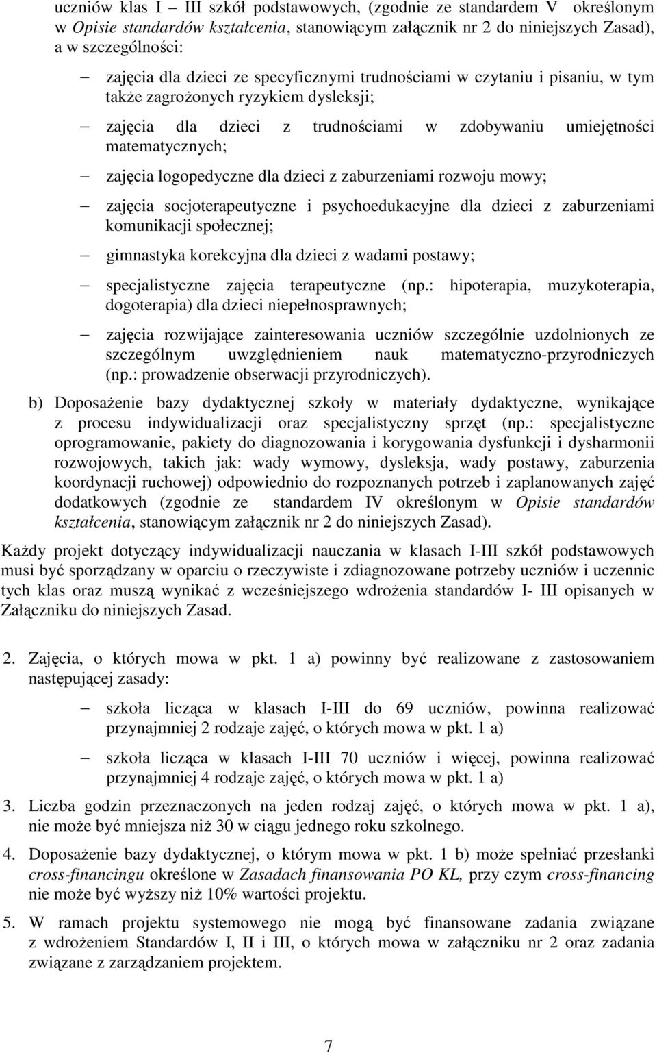 dzieci z zaburzeniami rozwoju mowy; zajęcia socjoterapeutyczne i psychoedukacyjne dla dzieci z zaburzeniami komunikacji społecznej; gimnastyka korekcyjna dla dzieci z wadami postawy; specjalistyczne