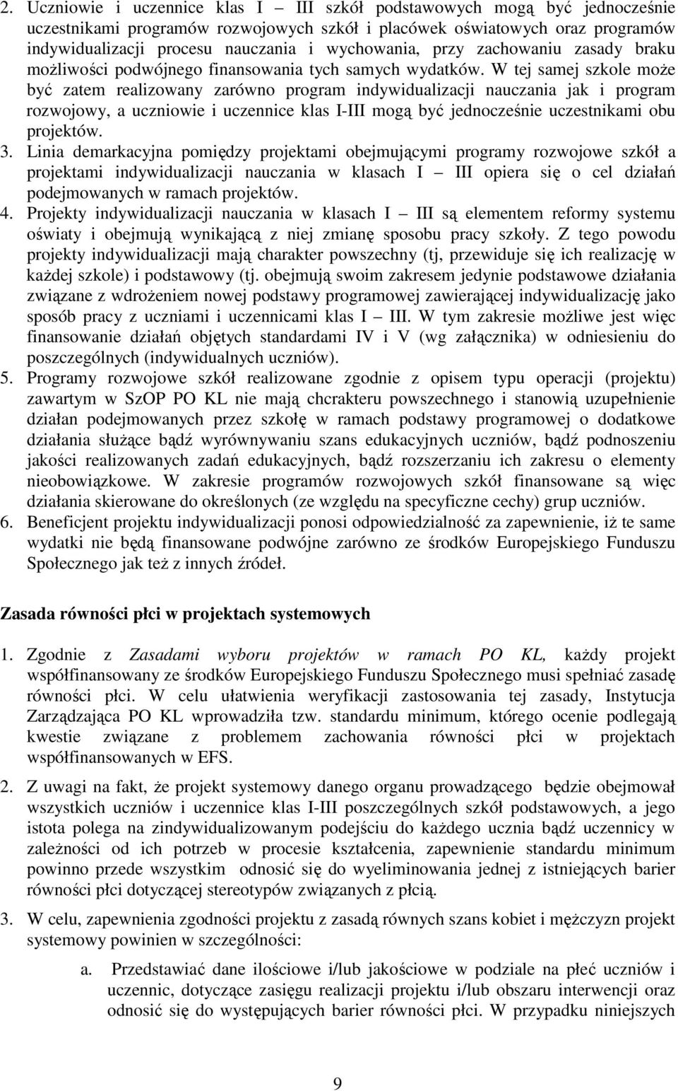 W tej samej szkole moŝe być zatem realizowany zarówno program indywidualizacji nauczania jak i program rozwojowy, a uczniowie i uczennice klas I-III mogą być jednocześnie uczestnikami obu projektów.