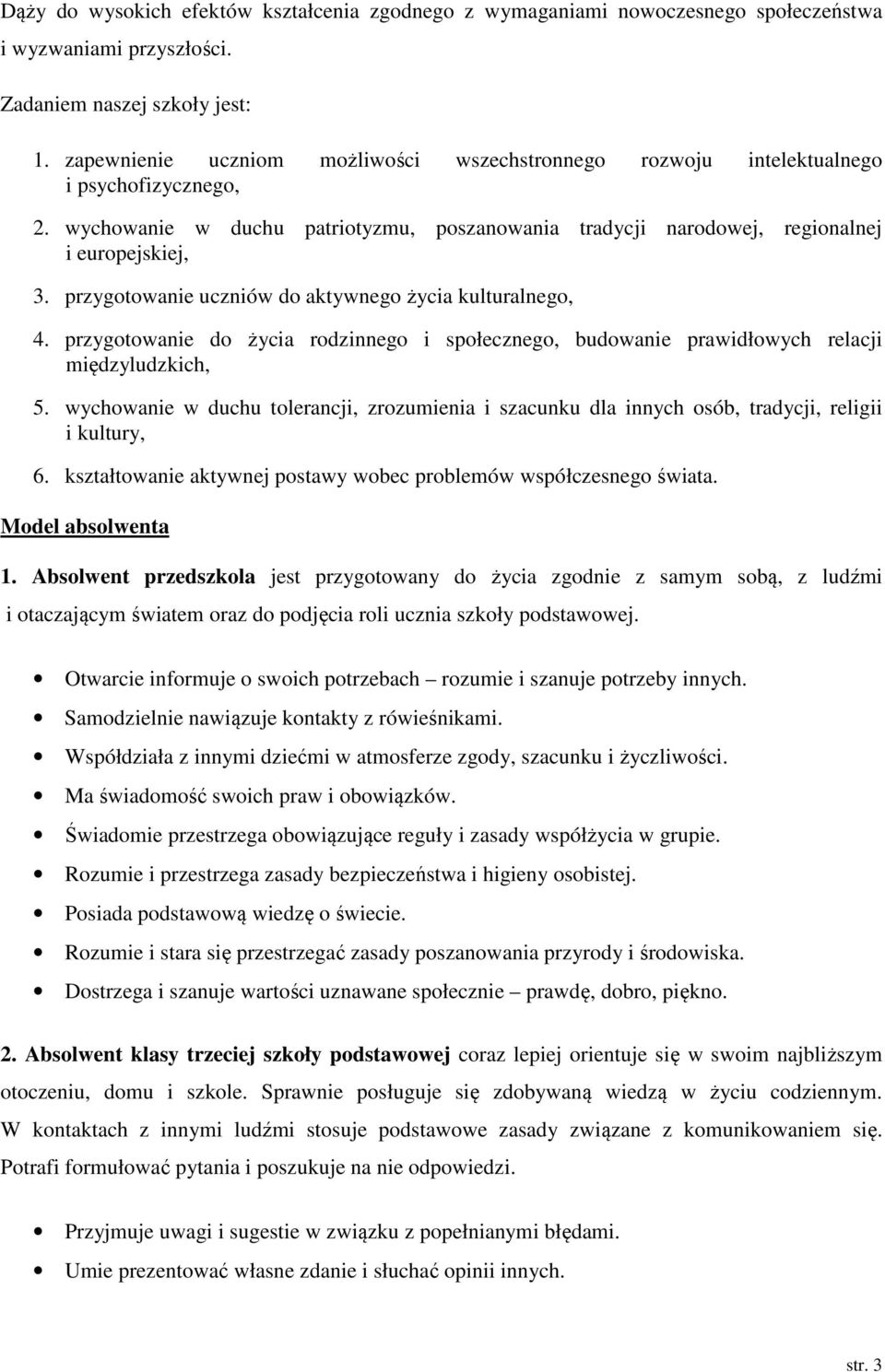 przygotowanie uczniów do aktywnego życia kulturalnego, 4. przygotowanie do życia rodzinnego i społecznego, budowanie prawidłowych relacji międzyludzkich, 5.