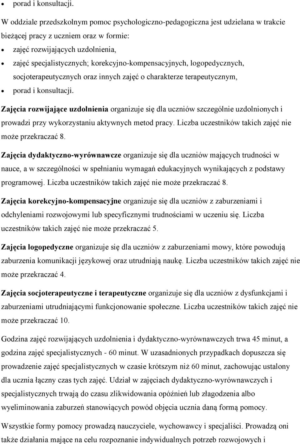 korekcyjno-kompensacyjnych, logopedycznych, socjoterapeutycznych oraz innych zajęć o charakterze terapeutycznym,  Zajęcia rozwijające uzdolnienia organizuje się dla uczniów szczególnie uzdolnionych i