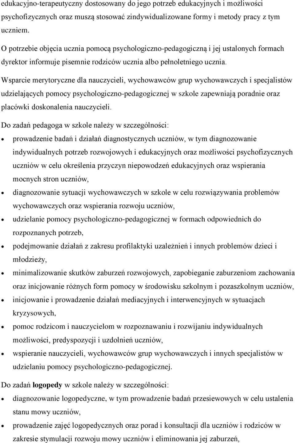 Wsparcie merytoryczne dla nauczycieli, wychowawców grup wychowawczych i specjalistów udzielających pomocy psychologiczno-pedagogicznej w szkole zapewniają poradnie oraz placówki doskonalenia