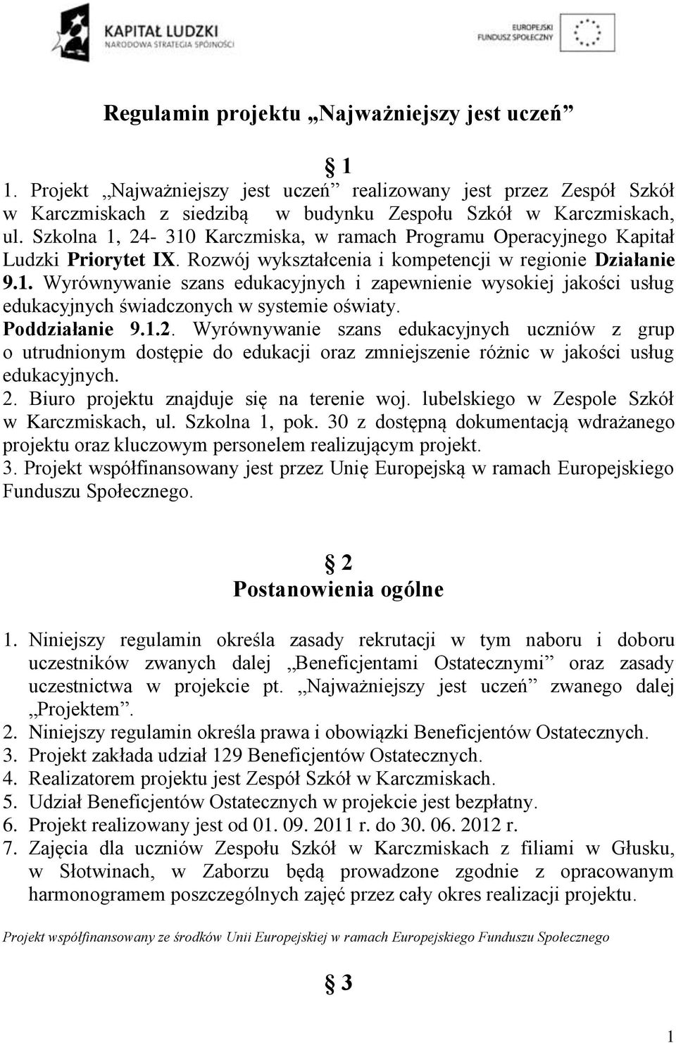 Poddziałanie 9.1.2. Wyrównywanie szans edukacyjnych uczniów z grup o utrudnionym dostępie do edukacji oraz zmniejszenie różnic w jakości usług edukacyjnych. 2.