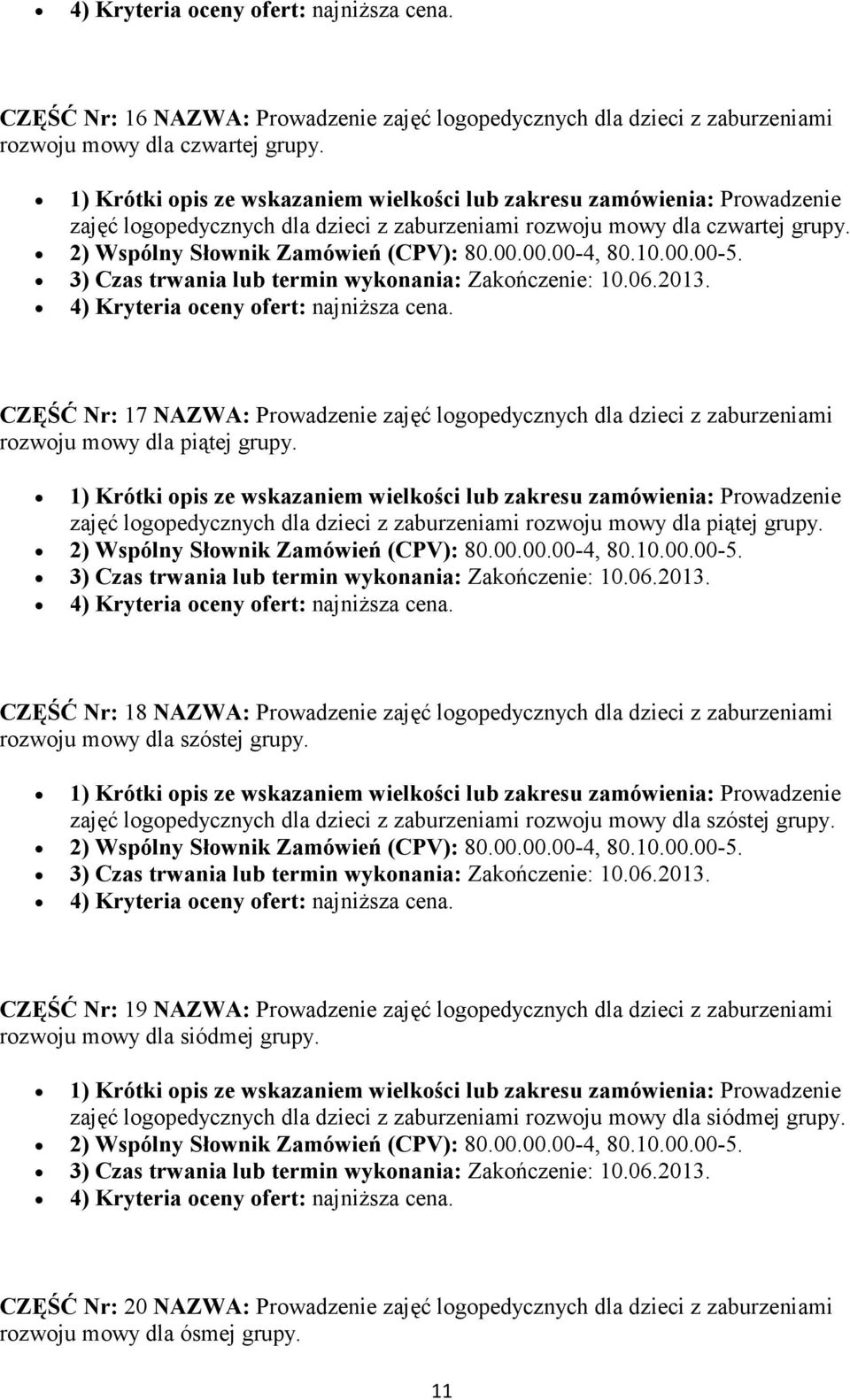 zajęć logopedycznych dla dzieci z zaburzeniami rozwoju mowy dla piątej grupy. CZĘŚĆ Nr: 18 NAZWA: Prowadzenie zajęć logopedycznych dla dzieci z zaburzeniami rozwoju mowy dla szóstej grupy.