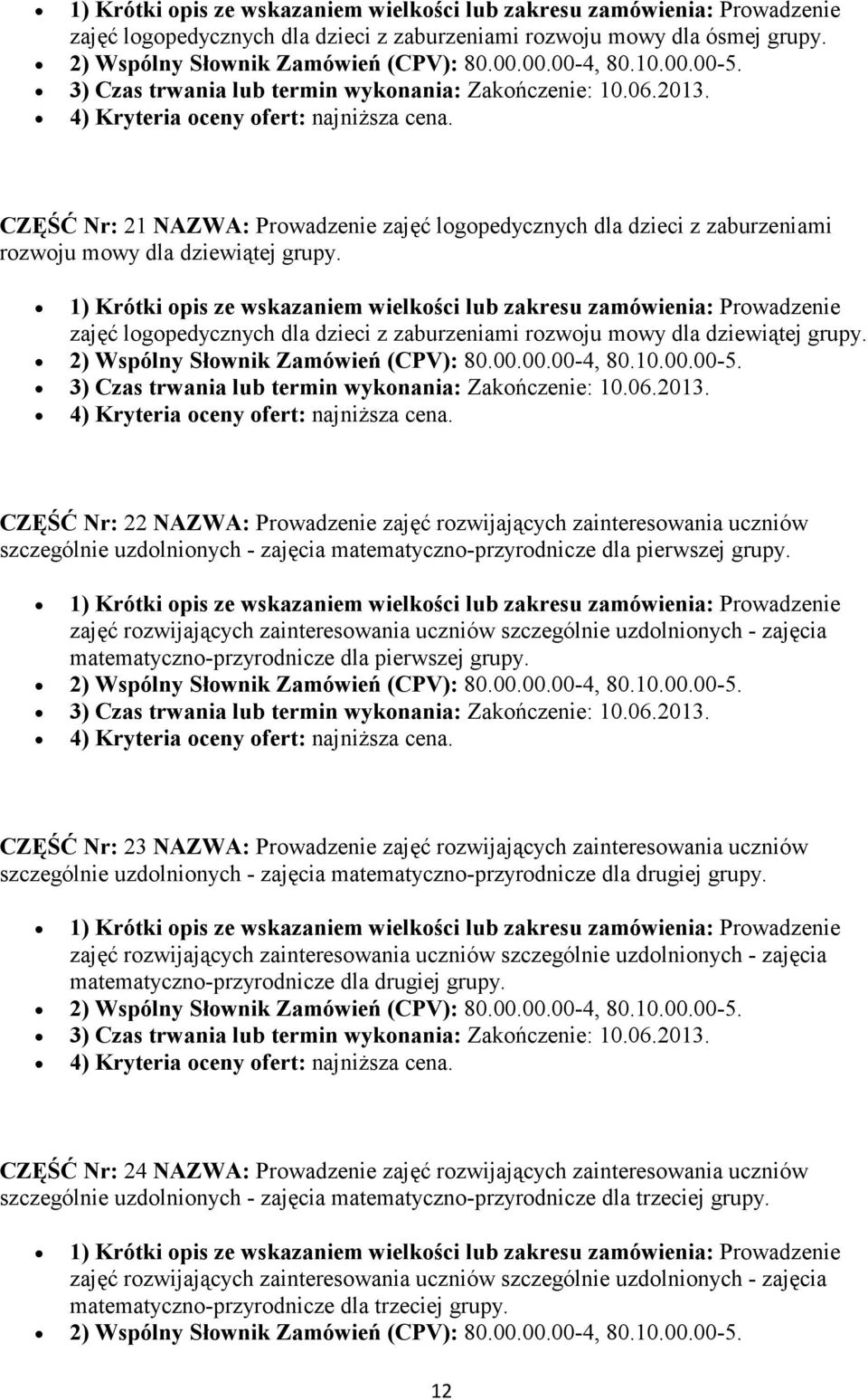 CZĘŚĆ Nr: 22 NAZWA: Prowadzenie zajęć rozwijających zainteresowania uczniów szczególnie uzdolnionych - zajęcia matematyczno-przyrodnicze dla pierwszej grupy.