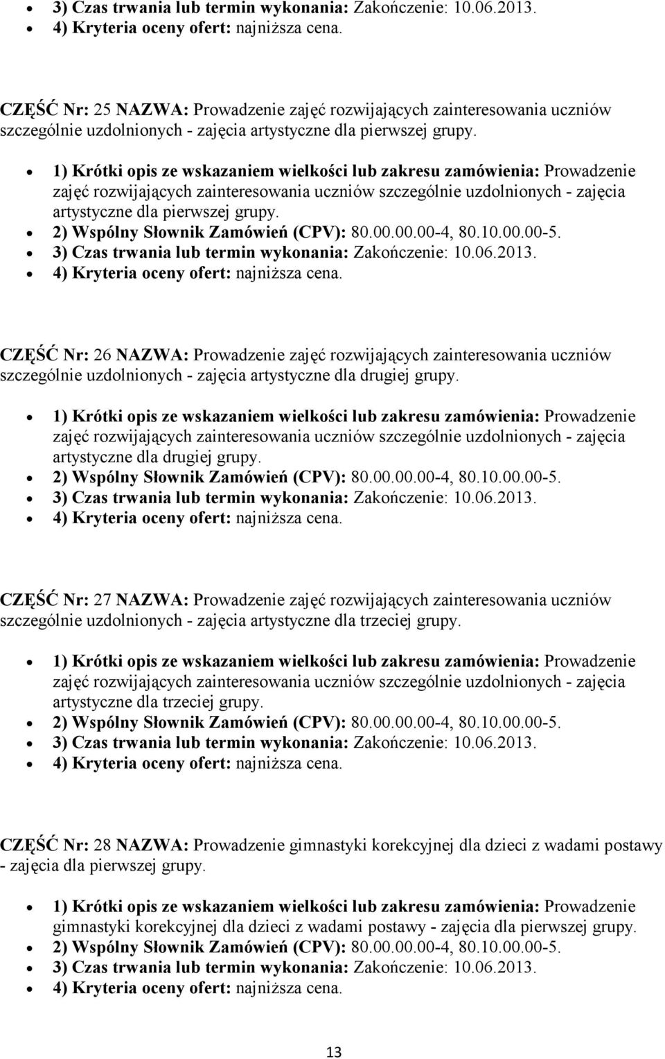 CZĘŚĆ Nr: 26 NAZWA: Prowadzenie zajęć rozwijających zainteresowania uczniów szczególnie uzdolnionych - zajęcia artystyczne dla drugiej grupy.