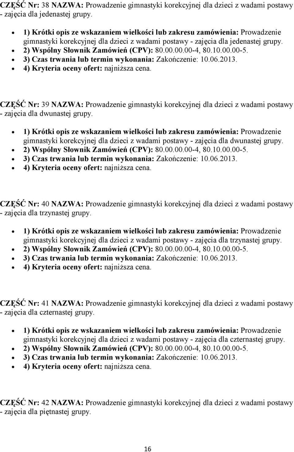 gimnastyki korekcyjnej dla dzieci z wadami postawy - zajęcia dla dwunastej grupy. CZĘŚĆ Nr: 40 NAZWA: Prowadzenie gimnastyki korekcyjnej dla dzieci z wadami postawy - zajęcia dla trzynastej grupy.