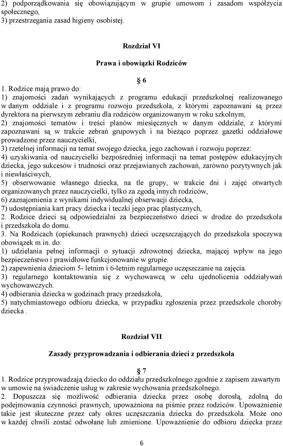 pierwszym zebraniu dla rodziców organizowanym w roku szkolnym, 2) znajomości tematów i treści planów miesięcznych w danym oddziale, z którymi zapoznawani są w trakcie zebrań grupowych i na bieżąco