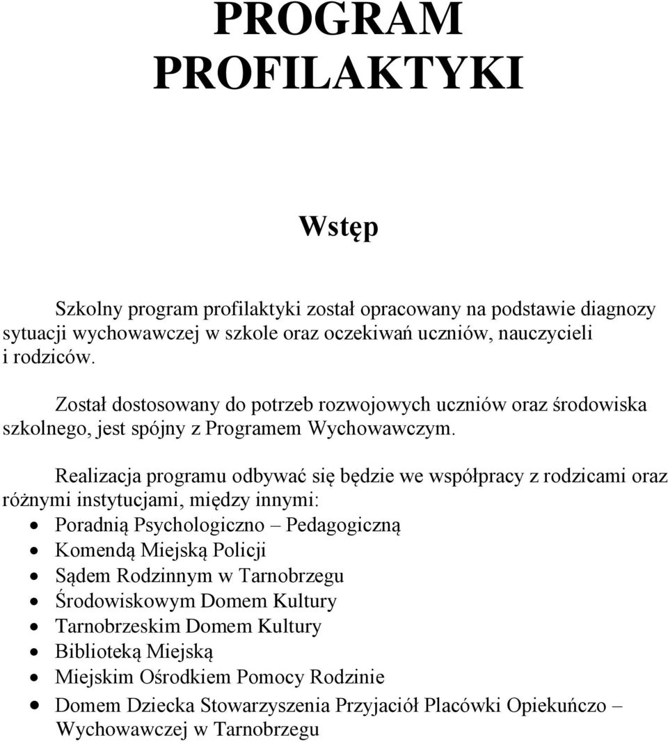 Realizacja programu odbywać się będzie we współpracy z rodzicami oraz różnymi instytucjami, między innymi: Poradnią Psychologiczno Pedagogiczną Komendą Miejską Policji