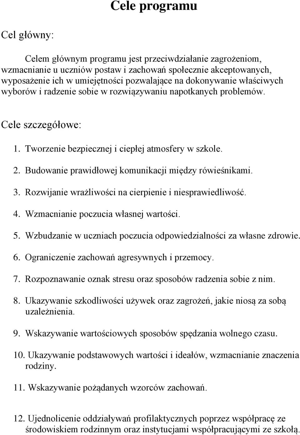 Budowanie prawidłowej komunikacji między rówieśnikami. 3. Rozwijanie wrażliwości na cierpienie i niesprawiedliwość. 4. Wzmacnianie poczucia własnej wartości. 5.