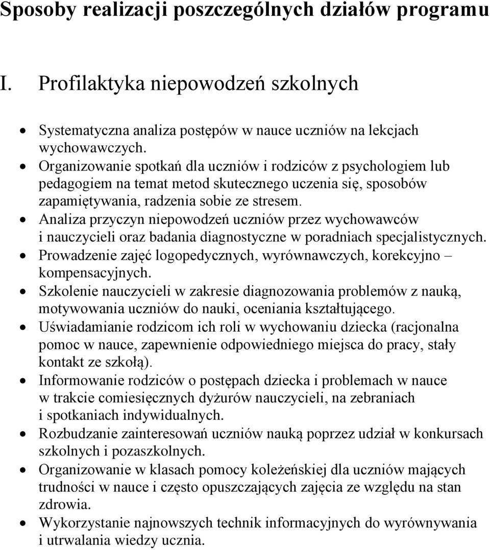 Analiza przyczyn niepowodzeń uczniów przez wychowawców i nauczycieli oraz badania diagnostyczne w poradniach specjalistycznych.