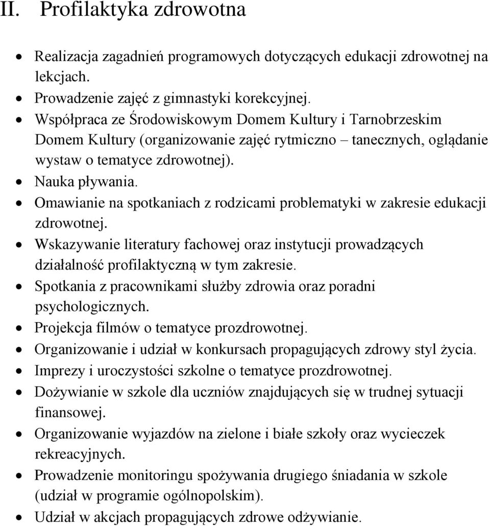 Omawianie na spotkaniach z rodzicami problematyki w zakresie edukacji zdrowotnej. Wskazywanie literatury fachowej oraz instytucji prowadzących działalność profilaktyczną w tym zakresie.