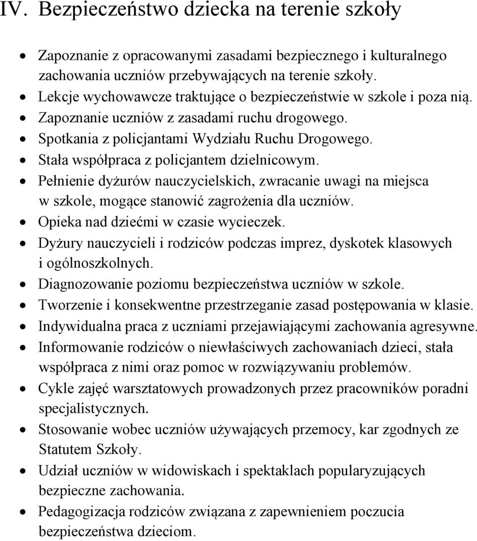 Stała współpraca z policjantem dzielnicowym. Pełnienie dyżurów nauczycielskich, zwracanie uwagi na miejsca w szkole, mogące stanowić zagrożenia dla uczniów. Opieka nad dziećmi w czasie wycieczek.