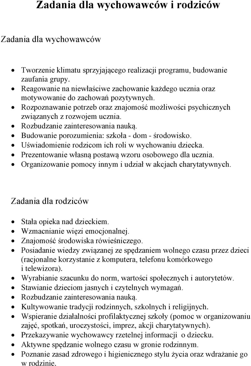 Rozbudzanie zainteresowania nauką. Budowanie porozumienia: szkoła - dom - środowisko. Uświadomienie rodzicom ich roli w wychowaniu dziecka. Prezentowanie własną postawą wzoru osobowego dla ucznia.