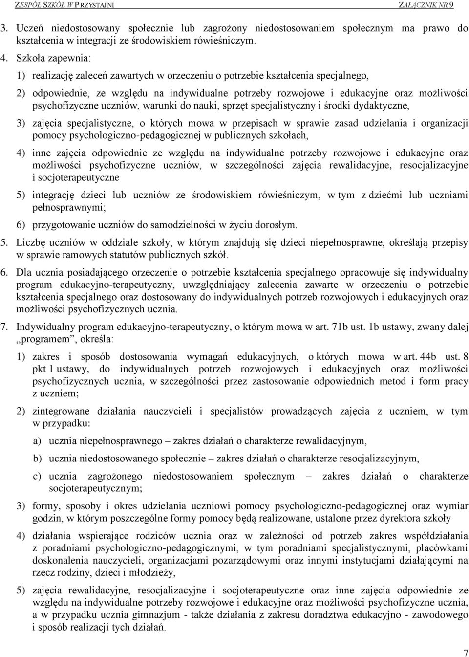 psychofizyczne uczniów, warunki do nauki, sprzęt specjalistyczny i środki dydaktyczne, 3) zajęcia specjalistyczne, o których mowa w przepisach w sprawie zasad udzielania i organizacji pomocy