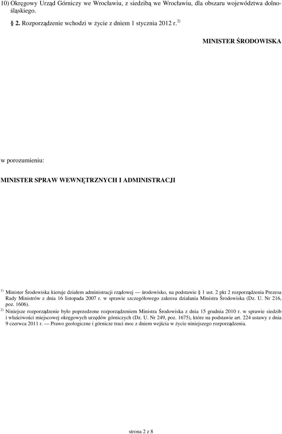 2 pkt 2 rozporządzenia Prezesa Rady Ministrów z dnia 16 listopada 2007 r. w sprawie szczegółowego zakresu działania Ministra Środowiska (Dz. U. Nr 216, poz. 1606).