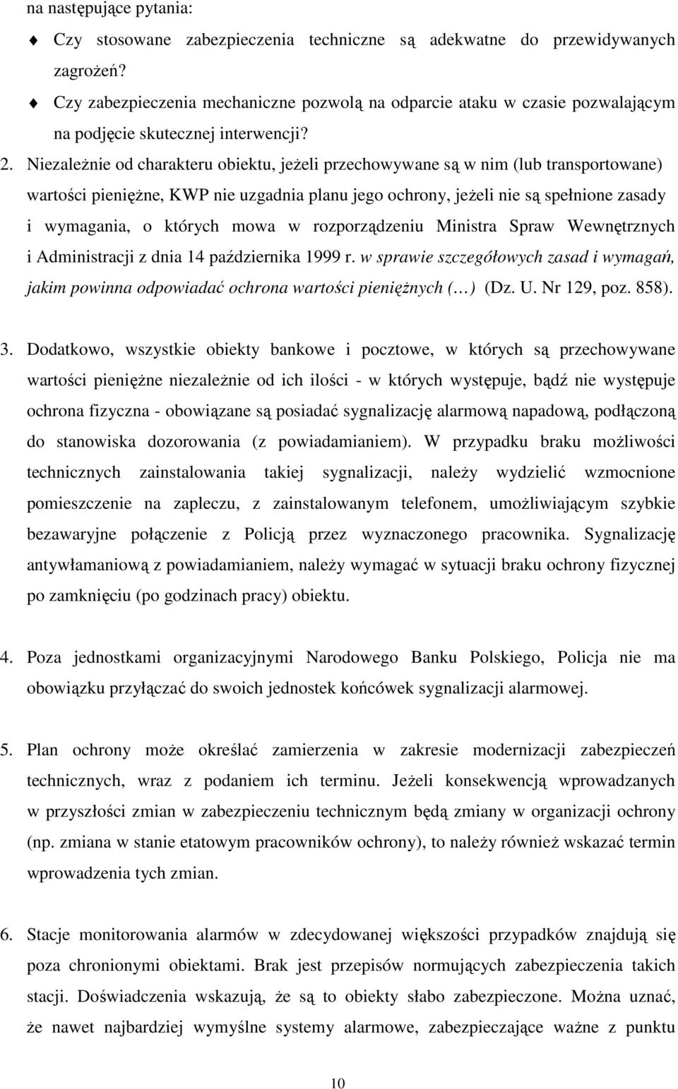 Niezależnie od charakteru obiektu, jeżeli przechowywane są w nim (lub transportowane) wartości pieniężne, KWP nie uzgadnia planu jego ochrony, jeżeli nie są spełnione zasady i wymagania, o których