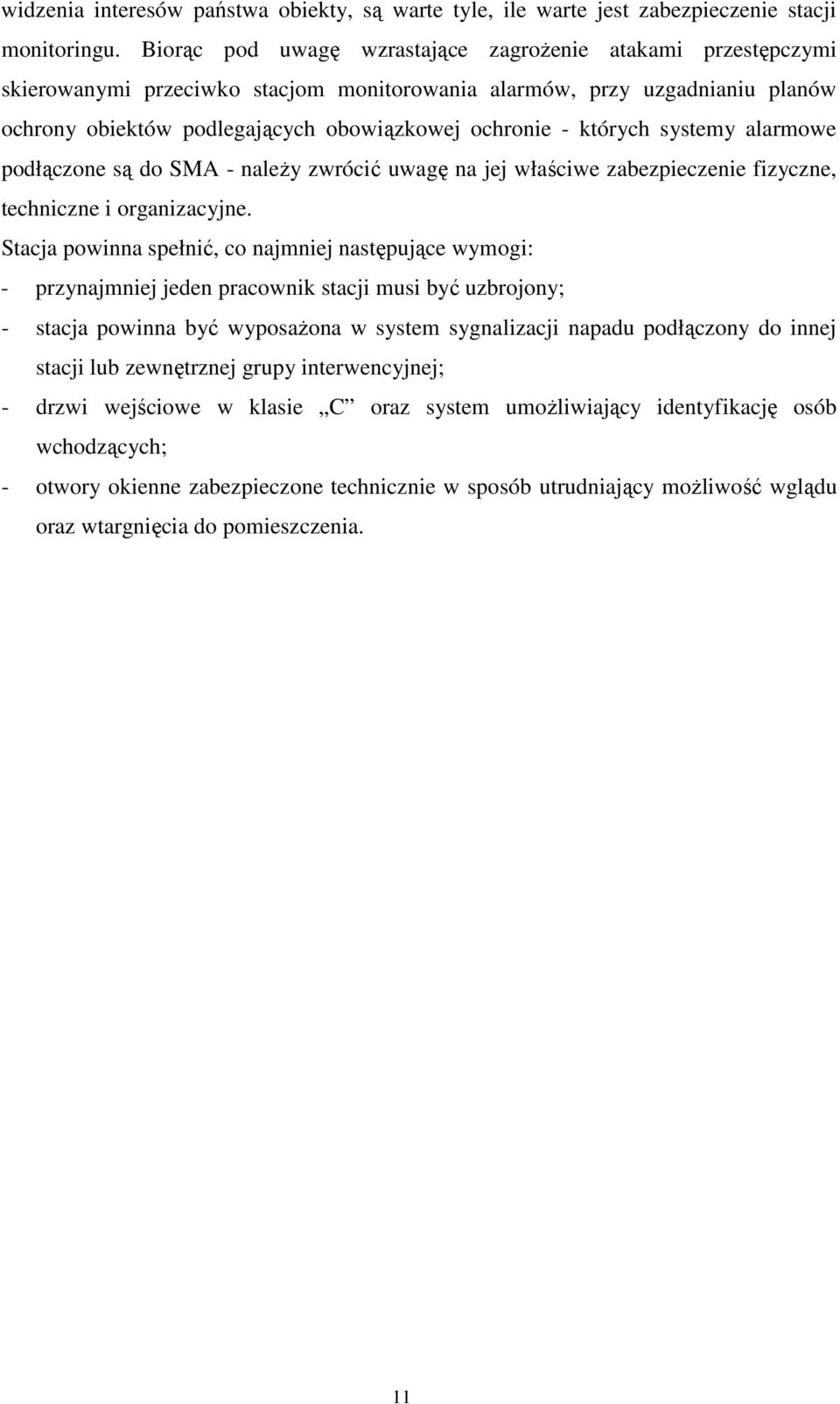 których systemy alarmowe podłączone są do SMA - należy zwrócić uwagę na jej właściwe zabezpieczenie fizyczne, techniczne i organizacyjne.