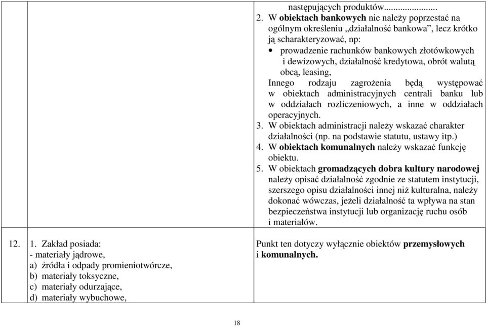 kredytowa, obrót walutą obcą, leasing, Innego rodzaju zagrożenia będą występować w obiektach administracyjnych centrali banku lub w oddziałach rozliczeniowych, a inne w oddziałach operacyjnych. 3.