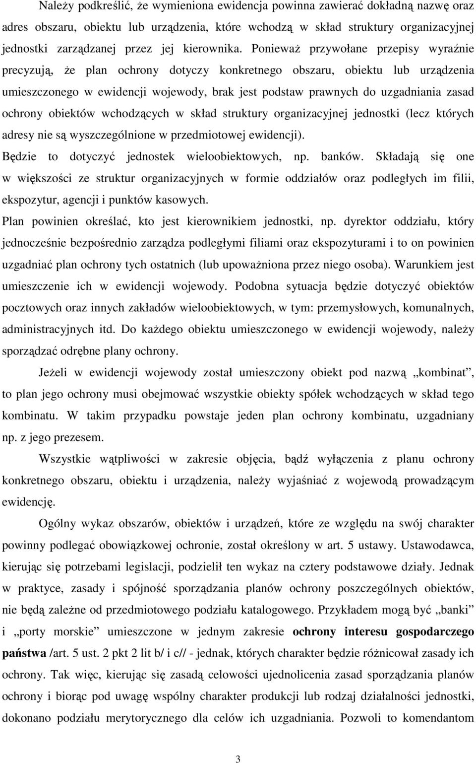 Ponieważ przywołane przepisy wyraźnie precyzują, że plan ochrony dotyczy konkretnego obszaru, obiektu lub urządzenia umieszczonego w ewidencji wojewody, brak jest podstaw prawnych do uzgadniania