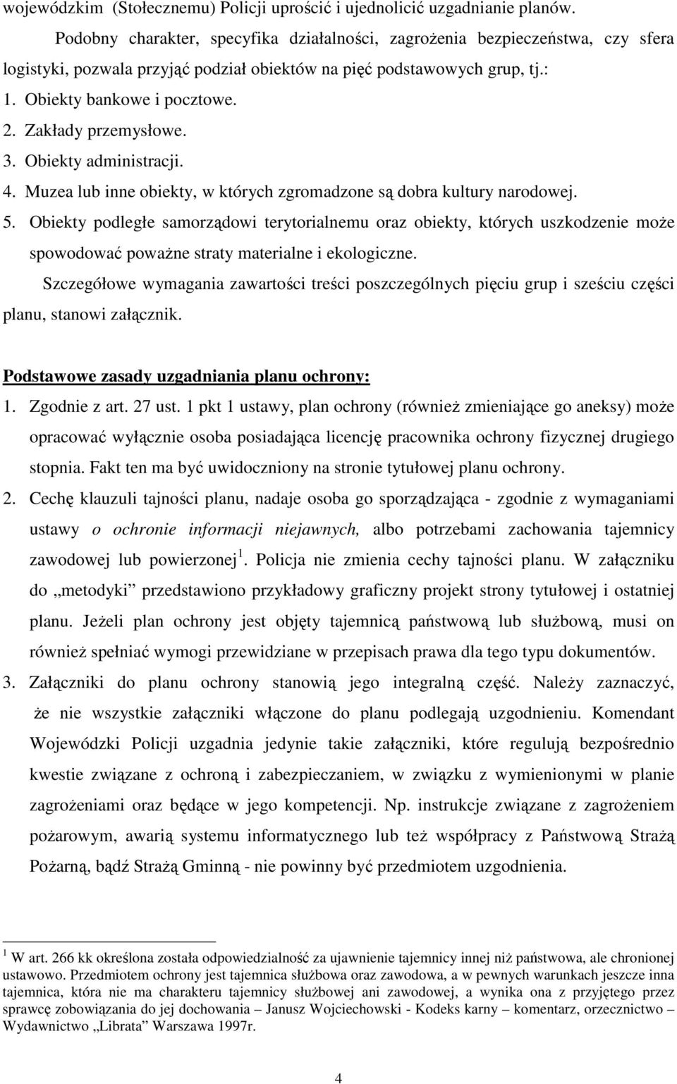 Zakłady przemysłowe. 3. Obiekty administracji. 4. Muzea lub inne obiekty, w których zgromadzone są dobra kultury narodowej. 5.