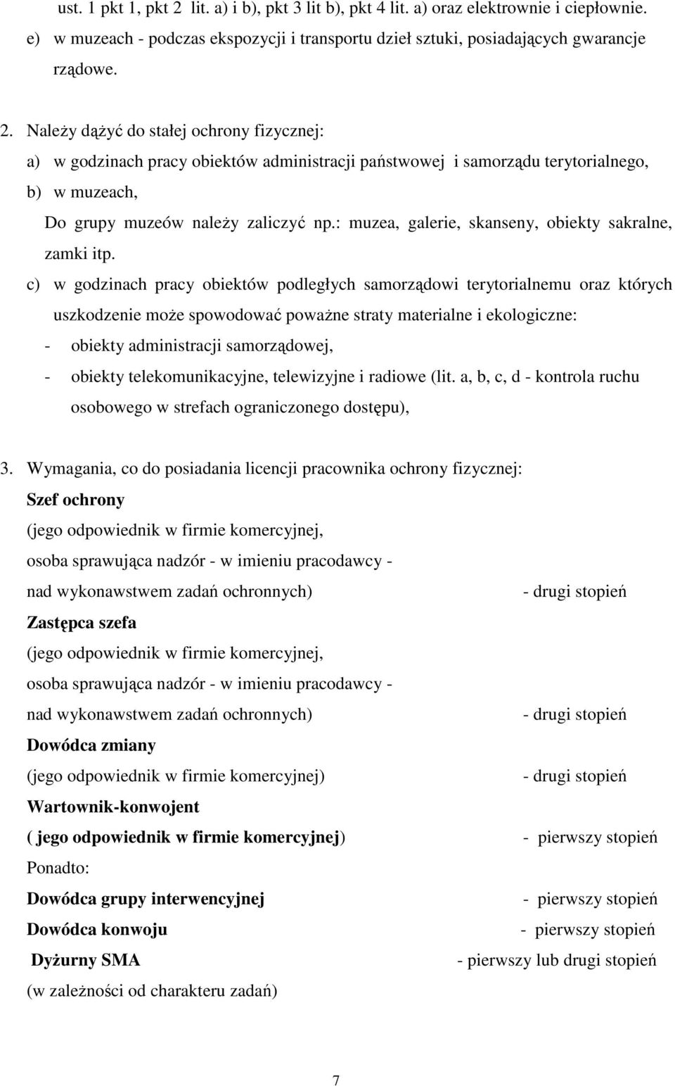 c) w godzinach pracy obiektów podległych samorządowi terytorialnemu oraz których uszkodzenie może spowodować poważne straty materialne i ekologiczne: - obiekty administracji samorządowej, - obiekty