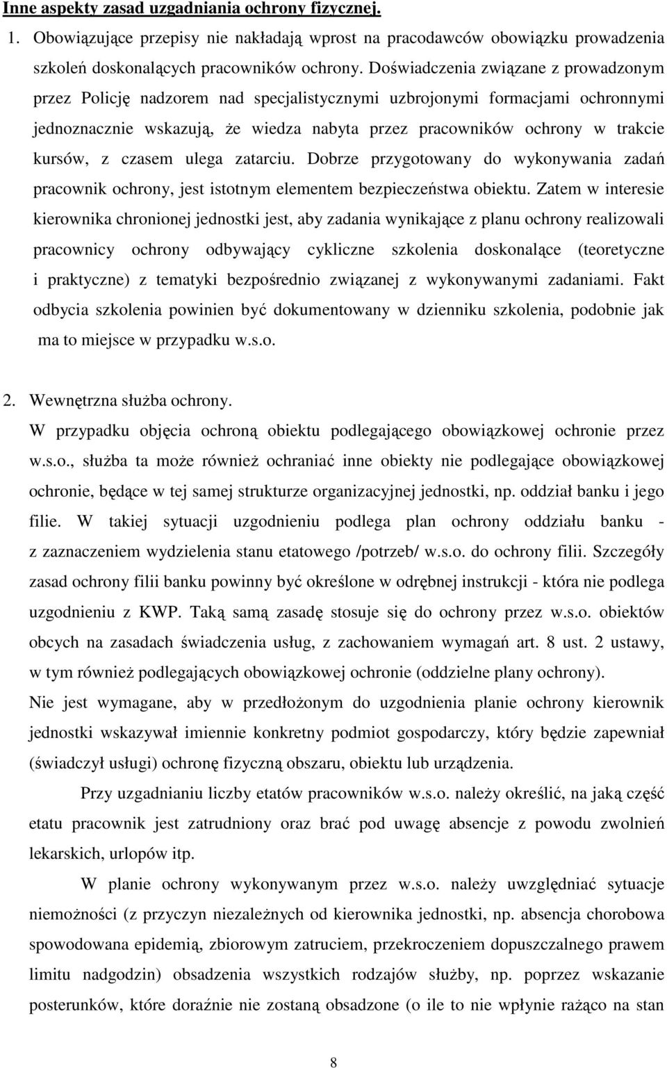 kursów, z czasem ulega zatarciu. Dobrze przygotowany do wykonywania zadań pracownik ochrony, jest istotnym elementem bezpieczeństwa obiektu.