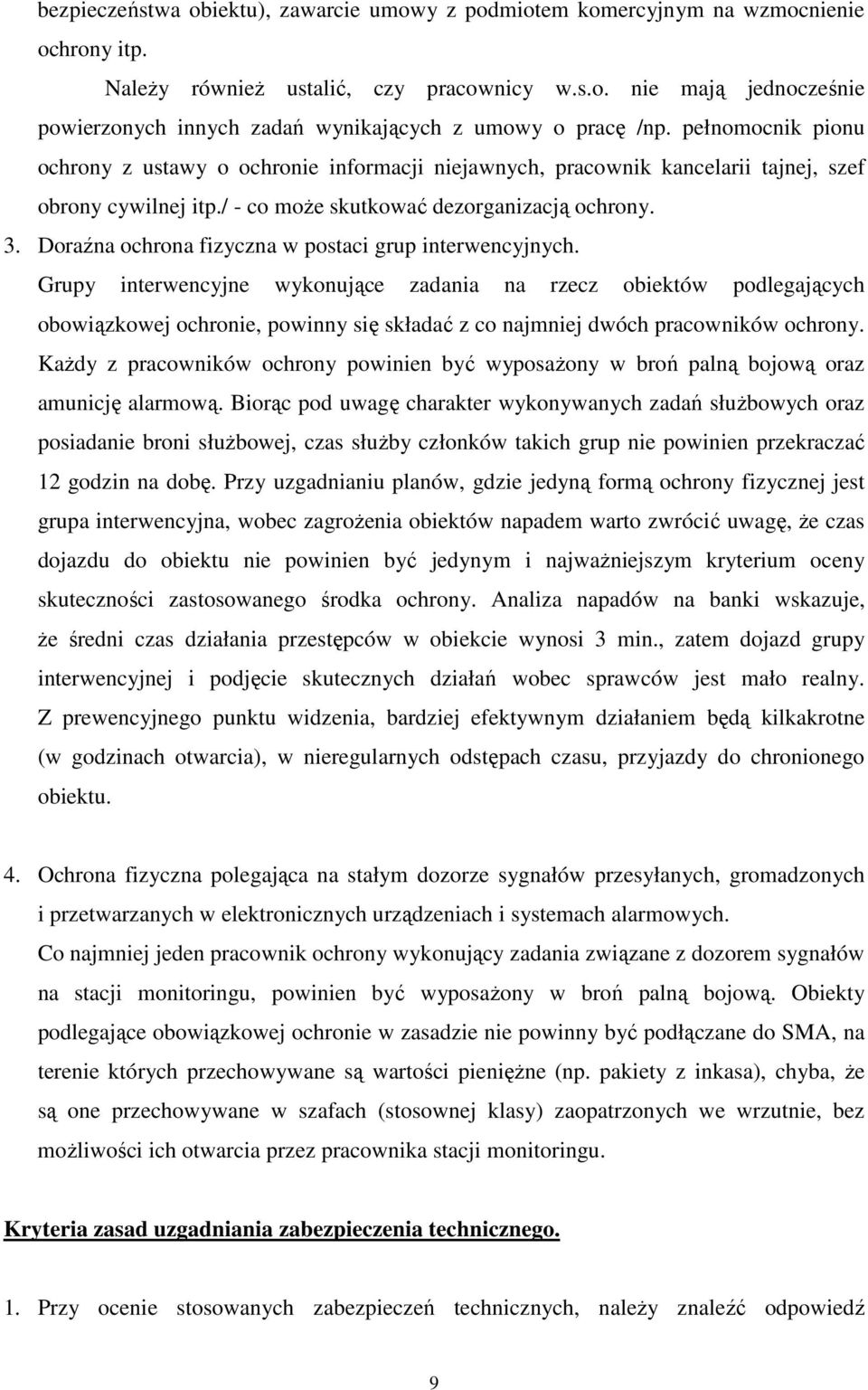 Doraźna ochrona fizyczna w postaci grup interwencyjnych.